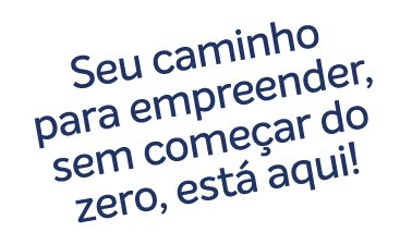 Seu caminho para empreender, sem come ar do zero, est aqui!